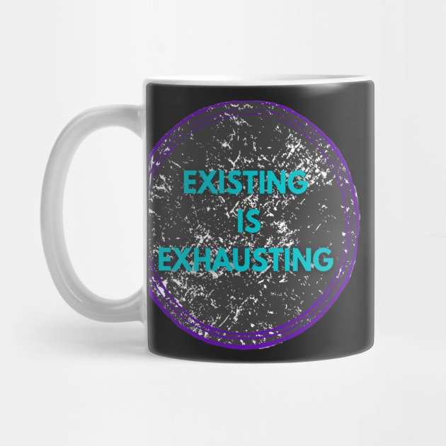 Existing is exhausting mental health by system51